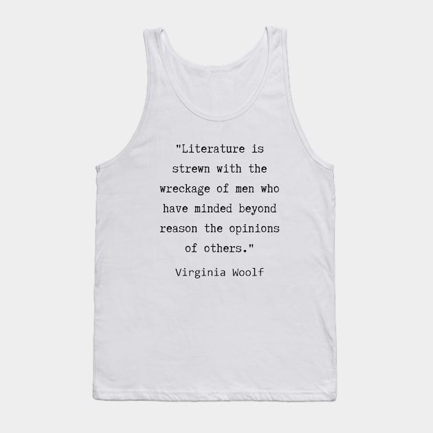 Virginia Woolf quote:  Literature is strewn with the wreckage of men.... Tank Top by artbleed